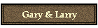 Gary & Larry
