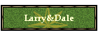 Larry&Dale