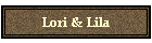 Lori & Lila