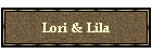 Lori & Lila
